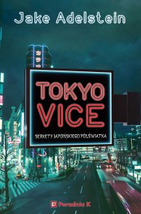 Tokyo Vice. Sekrety japońskiego półświatka - Jake Adelstein - ebook