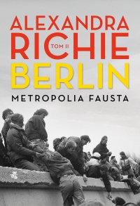 Berlin. Metropolia Fausta. Tom 2 - Alexandra Richie - ebook