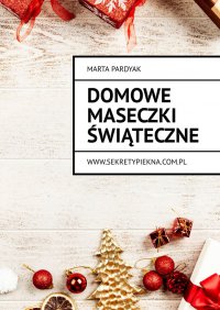 Domowe maseczki świąteczne - Pardyak Marta - ebook