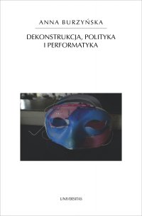 Dekonstrukcja, polityka i performatyka - Anna Burzyńska - ebook