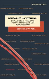 Druga płeć na wygnaniu. Doświadczenie migracyjne w opowieści powojennych pisarek polskich - Bożena Karwowska - ebook