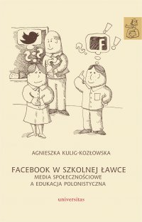 Facebook w szkolnej ławce. Media społecznościowe a edukacja polonistyczna - Agnieszka Kulig-Kozłowska - ebook