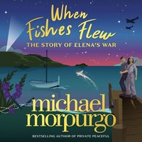 When Fishes Flew: The Story of Elena's War - Michael Morpurgo - audiobook