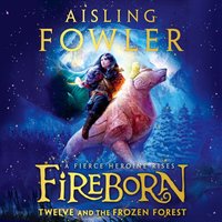 Fireborn: Twelve and the Frozen Forest - Aisling Fowler - audiobook