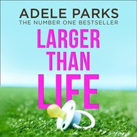 Larger than Life - Adele Parks - audiobook