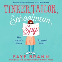 Tinker, Tailor, Schoolmum, Spy - Faye Brann - audiobook