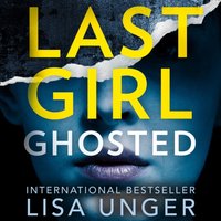 Last Girl Ghosted - Lisa Unger - audiobook
