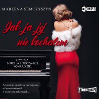 Jak ja jej nie kochałem - Marlena Semczyszyn - audiobook