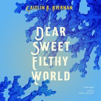 Dear Sweet Filthy World - Caitlin R. Kiernan - audiobook