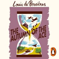 Autumn of the Ace - Louis de Bernieres - audiobook