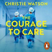 Courage to Care - Christie Watson - audiobook