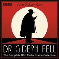 Dr Gideon Fell: The Complete BBC Radio Drama Collection