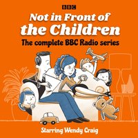 Not in Front of the Children: The complete BBC Radio series - Richard Waring - audiobook
