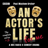 Actor's Life for Me: The complete series 1-3 - Paul Mayhew-Archer - audiobook