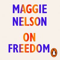 On Freedom - Maggie Nelson - audiobook