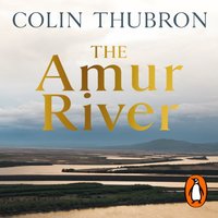 Amur River - Colin Thubron - audiobook