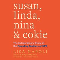 Susan, Linda, Nina &amp; Cokie - Lisa Napoli - audiobook