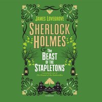 Sherlock Holmes and the Beast of the Stapletons - James Lovegrove - audiobook