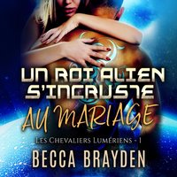 Un roi alien s'incruste au mariage - Becca Brayden - audiobook
