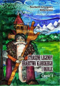 Straszne Legendy Hrabstwa Kłodzkiego i okolic - Norbert Grzegorz Kościesza - ebook