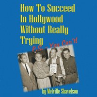 How to Succeed in Hollywood without Really Trying - Melville Shavelson - audiobook