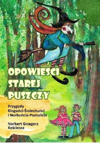 Opowieści Starej Puszczy - Norbert Grzegorz Kościesza - ebook