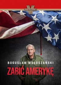 Zabić Amerykę - Bogusław Wołoszański - ebook