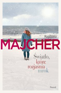 Światło, które rozjaśnia mrok - Magdalena Majcher - ebook