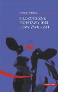 Filozoficzne podstawy idei praw zwierząt - Dorota Probucka - ebook