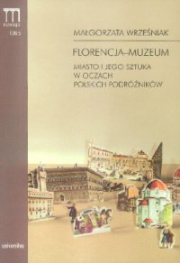 Florencja-muzeum. Miasto i jego sztuka w oczach polskich podróżników - Małgorzata Wrześniak - ebook