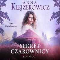 Sekret Czarownicy. Czarownica - Anna Klejzerowicz - audiobook