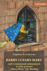 Harry i czary-mary, czyli o wartościach edukacyjnych w cyklu powieści "Harry Potter" J.K. Rowling - Dagmara Kowalewska - ebook
