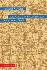 Ideologie w przestrzeni. Próby demistyfikacji - dr Krzysztof Nawratek - ebook