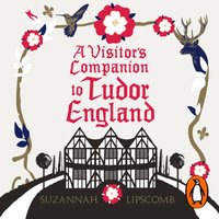 Visitor's Companion to Tudor England - Suzannah Lipscomb - audiobook