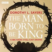 Man Born To Be King - Dorothy L. Sayers - audiobook