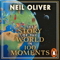 Story of the World in 100 Moments - Neil (Author) Oliver - audiobook