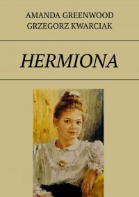 Hermiona - Amanda Greenwood Grzegorz Kwarciak - ebook