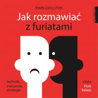 Jak rozmawiać z furiatami - Mark Goulston - audiobook