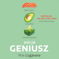Jedz jak geniusz. Bądź mądry, szczęśliwy i bardziej wydajny - Max Lugavere - audiobook