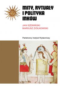 Mity, rytuały i polityka Inków - Janusz Szemiński - ebook