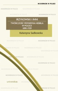 Irzykowski i inni. Twórczość Fryderyka Hebbla w Polsce 1890-1939 - Katarzyna Sadkowska - ebook