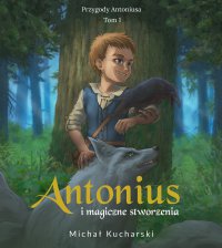 Antonius i magiczne stworzenia - Michał Jerzy Kucharski - audiobook