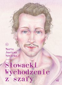 Słowacki. Wychodzenie z szafy - Marta Justyna Nowicka - ebook