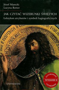 Jak czytać wizerunki świętych. Leksykon atrybutów i symboli hagiograficznych - Lucyna Rotter - ebook