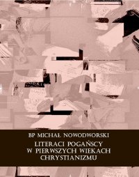 Literaci pogańscy w pierwszych wiekach chrystianizmu - Bp Michał Nowodworski - ebook