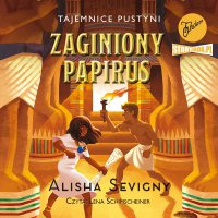 Tajemnice pustyni. Tom 1. Zaginiony papirus - Alisha Sevigny - audiobook