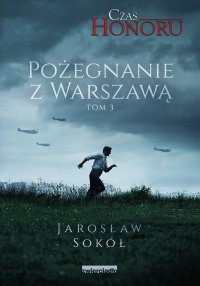 Pożegnanie z Warszawą. Czas Honoru. Tom 3 - Jarosław Sokół - ebook