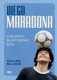 Diego Maradona. Chłopiec, buntownik, bóg - Guillem Balagué - ebook