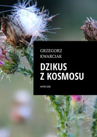 Dzikus z kosmosu - Grzegorz Kwarciak - ebook
