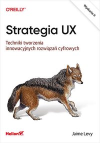 Strategia UX. Techniki tworzenia innowacyjnych rozwiązań cyfrowych - Jaime Levy - ebook